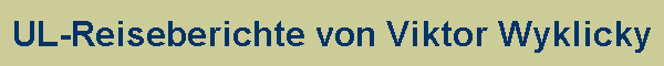 UL-Reiseberichte von Viktor Wyklicky